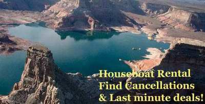 Any cancellations, cheap last minute deals, on Lake Powell houseboat rentals?