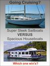 Sailboats versus houseboats, which one is better for cruising?